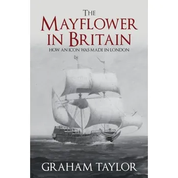 The Mayflower in Britain - Graham, Taylor