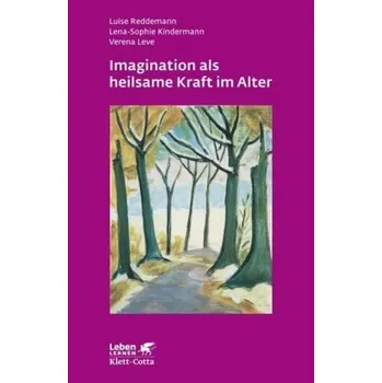 Imagination als heilsame Kraft im Alter - Luise Reddemann