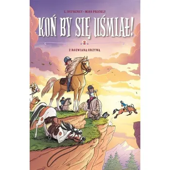 Koń by się uśmiał! T.2 Z rozwianą grzywą - Laurent Dufreney, Miss Prickly, Maria Mosiewicz