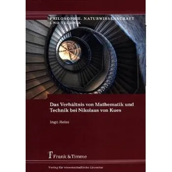Das Verhältnis von Mathematik und Technik bei Nikolaus von Kues - Reiss, Ingo
