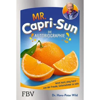 Mr. Capri-Sun - Die Autobiographie - Wild, Hans-Peter