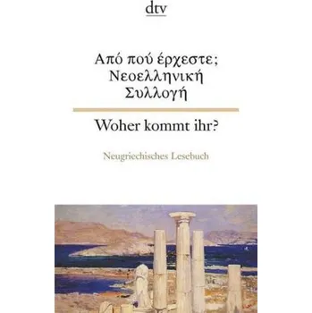 Cizojazyčná kniha Woher kommt ihr? Neugriechisches Lesebuch. Apo poi erxeste; Neoellinika Diigimata - Kalkasina, Efrossini