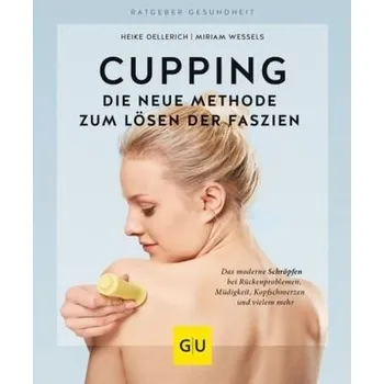 Cupping - Die neue Methode zum Lösen der Faszien - Oellerich, Heike