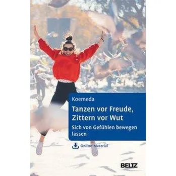 Tanzen vor Freude, Zittern vor Wut - Koemeda, Margit