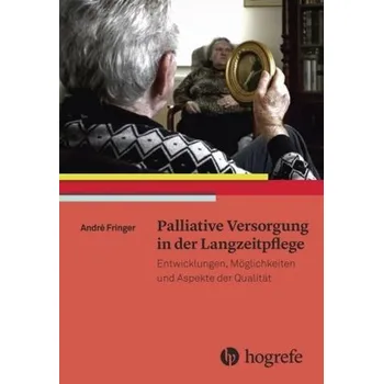 Palliative Versorgung in der Langzeitpflege - Fringer, André