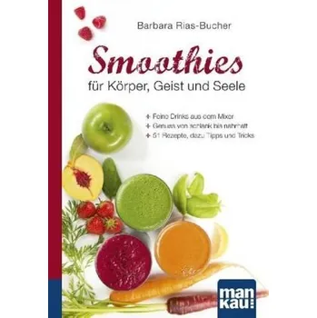 Smoothies für Körper, Geist und Seele - Rias-Bucher, Barbara
