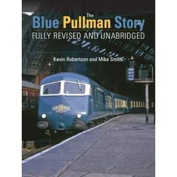 The Blue Pullman Story (Fully Revised and Unabridged) - Robertson, Kevin