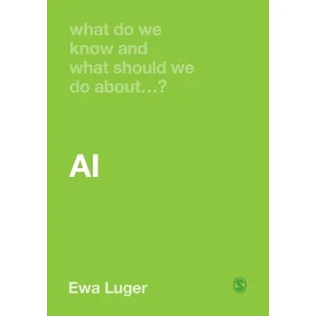 Příroda What Do We Know and What Should We Do About AI? - Luger, Ewa