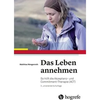Das Leben annehmen - Wengenroth, Matthias [DE] (2016, Vázaná, Hogrefe (vorm. Verlag Hans Huber ))