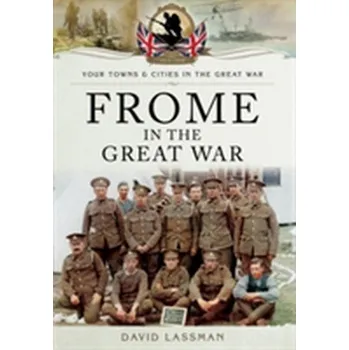 Frome in the Great War - Lassman, David; James, Terence