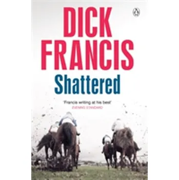 Shattered - Dick Francis [EN] (2006, Brožovaná / brožovaná, Penguin Books Ltd)