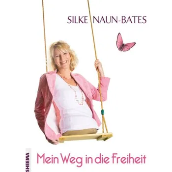 Mein Weg in die Freiheit - Naun-Bates, Silke
