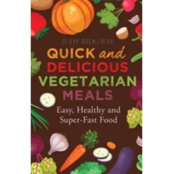 Quick and Delicious Vegetarian Meals - Judy Ridgwayov
