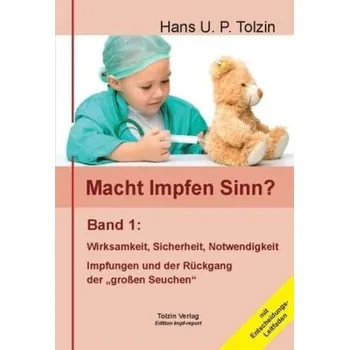 Macht Impfen Sinn?. Bd.1 - Tolzin, Hans U. P.