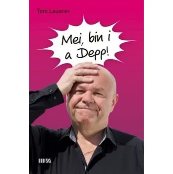 Mei, bin i a Depp! - Lauerer, Toni