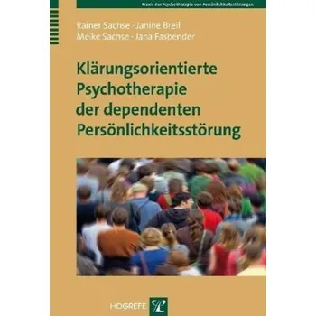 Klärungsorientierte Psychotherapie der dependenten Persönlichkeitsstörung - Sachse, Rainer