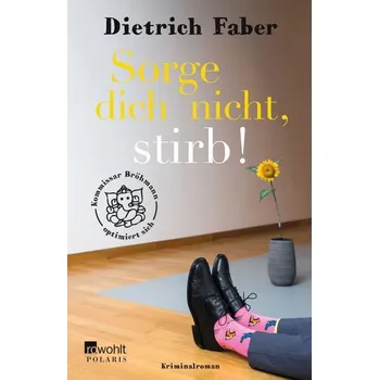 Sorge dich nicht, stirb! - Faber, Dietrich