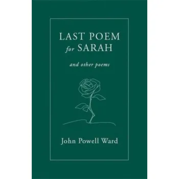 Last Poem for Sarah - John Ward