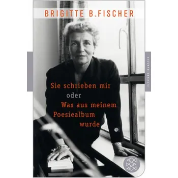 Literární biografie Sie schrieben mir oder Was aus meinem Poesiealbum wurde - Fischer, Brigitte Bermann