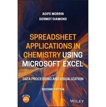 Matematika Spreadsheet Applications in Chemistry Using Microsoft Excel - Data Processing and Visualization, 2nd Edition - Morrin, Aoife; Diamond, Dermot (School of Chemical Sciences, Dublin City University, Ireland)