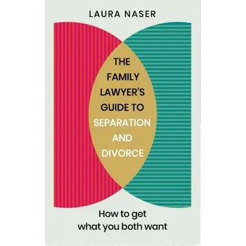 The Family Lawyer's Guide to Separation and Divorce - Naser, Laura