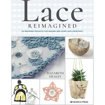 Lace Reimagined - Healey, Elizabeth