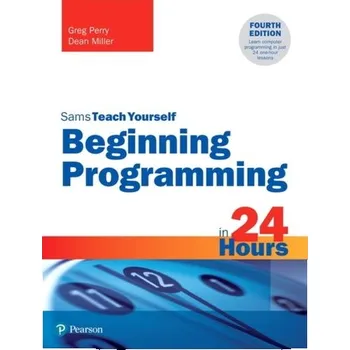 Technika Beginning Programming in 24 Hours, Sams Teach Yourself - Perry Greg, Miller Dean