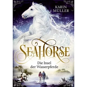 Seahorse - Die Insel der Wasserpferde - Karin Müller