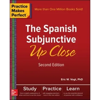 Kniha Practice Makes Perfect: The Spanish Subjunctive Up Close, Second Edition - Vogt, Eric W.