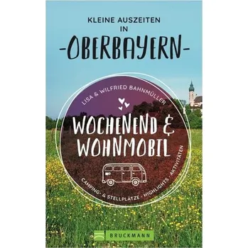 Cestování Wochenend und Wohnmobil - Kleine Auszeiten in Oberbayern - Bahnmüller, Wilfried