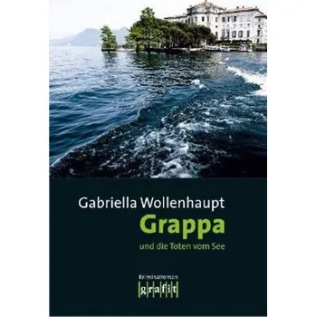 Grappa und die Toten vom See - Gabriella Wollenhaupt