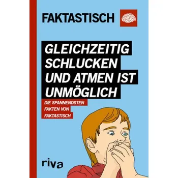 Gleichzeitig schlucken und atmen ist unmöglich - Faktastisch