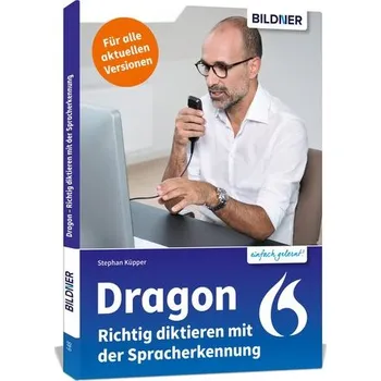 Dragon - Richtig diktieren mit der Spracherkennung - Küpper, Stephan