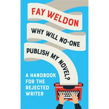 Why Will No-One Publish My Novel? - Fay Weldon [EN] (2019, Taschenbuch, Head of Zeus)