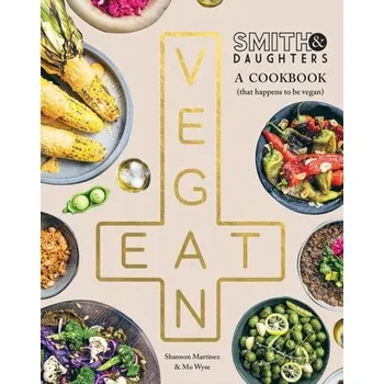 Smith & Daughters: A Cookbook (That Happens to be Vegan) - Martinez, Shannon; Wyse, Mo [EN] (2022, Brožovaná, Hardie Grant Books)