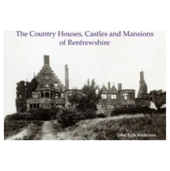The Country Houses, Castles and Mansions of Renfrewshire - Anderson, John D.