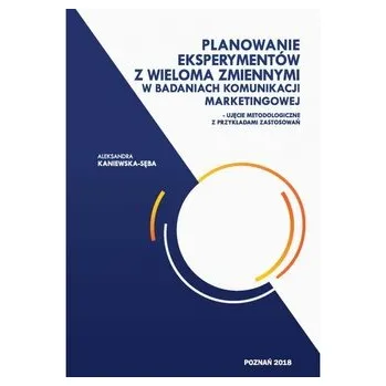 Příroda Planowanie eksperymentów z wieloma zmiennymi w badaniach komunikacji marketingowej - KANIEWSKA-SĘBA A.