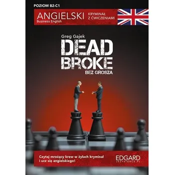 Anglický jazyk Angielski kryminał z ćwiczeniami. Dead Broke - Greg Gajek