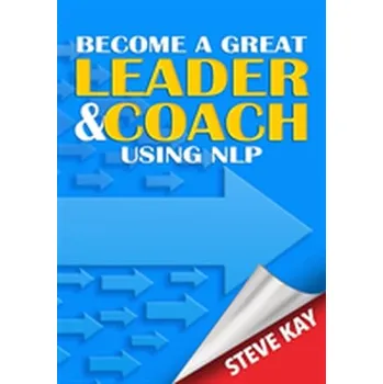 Become a Great Leader & Coach Using NLP - Steve Cockayne