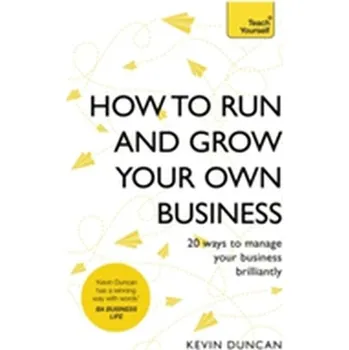 How to Run and Grow Your Own Business - Duncan Kevin