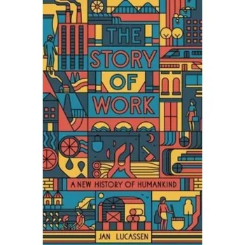The Story of Work - Lucassen, Jan [EN] (2022, Brožovaná / brožovaná, Yale University Press)