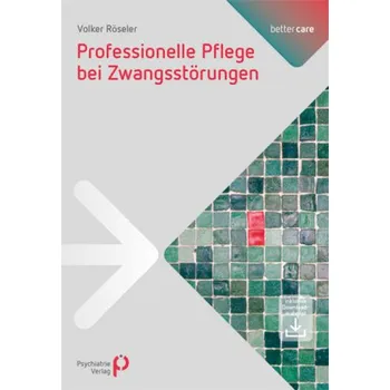 Professionelle Pflege bei Zwangsstörungen - Röseler, Volker