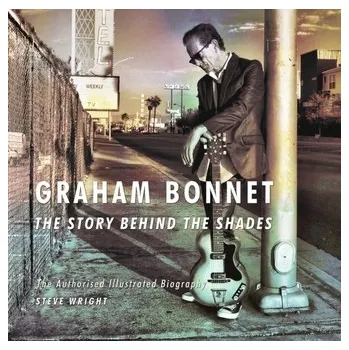 Graham Bonnet: The Story Behind the Shades - Wright Steve
