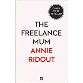 Populárně naučná literatura pro dospělé The Freelance Mum - Ridout, Annie