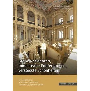 Cestování Große Residenzen, romantische Entdeckungen, versteckte Schönheiten - Schlösser und Gärten in Deutschland e. V.