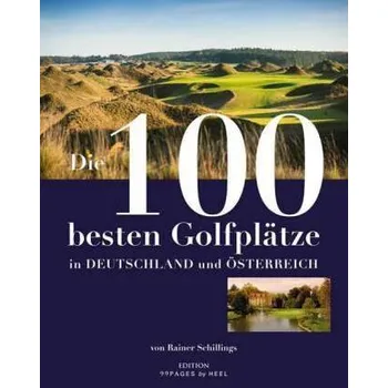 Die 100 besten Golfplätze in Deutschland und Österreich - Schillings, Rainer