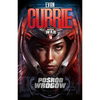 Pośród wrogów. Hayden War. Tom 9 - Evan Currie