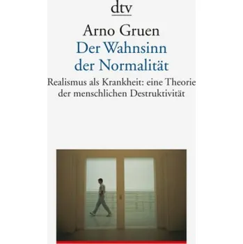 Der Wahnsinn der Normalität - Arno Gruen