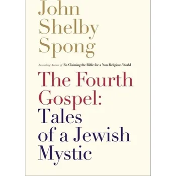 Populárně naučná literatura pro dospělé The Fourth Gospel - Spong, John Shelby