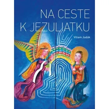 Na ceste k Jezuliatku - Viliam Judák